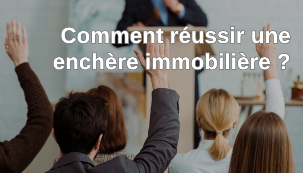 Comment réussir une enchère immobilière ?