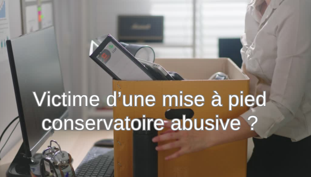 Victime d’une mise à pied conservatoire abusive ?