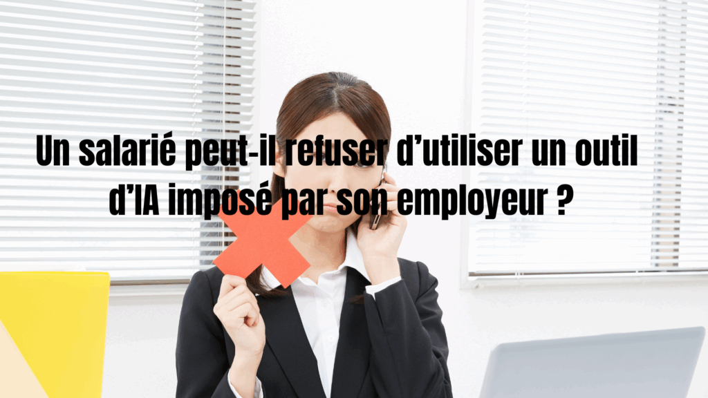 un salarié peut-il refuser d’utiliser une IA imposée par son employeur ?