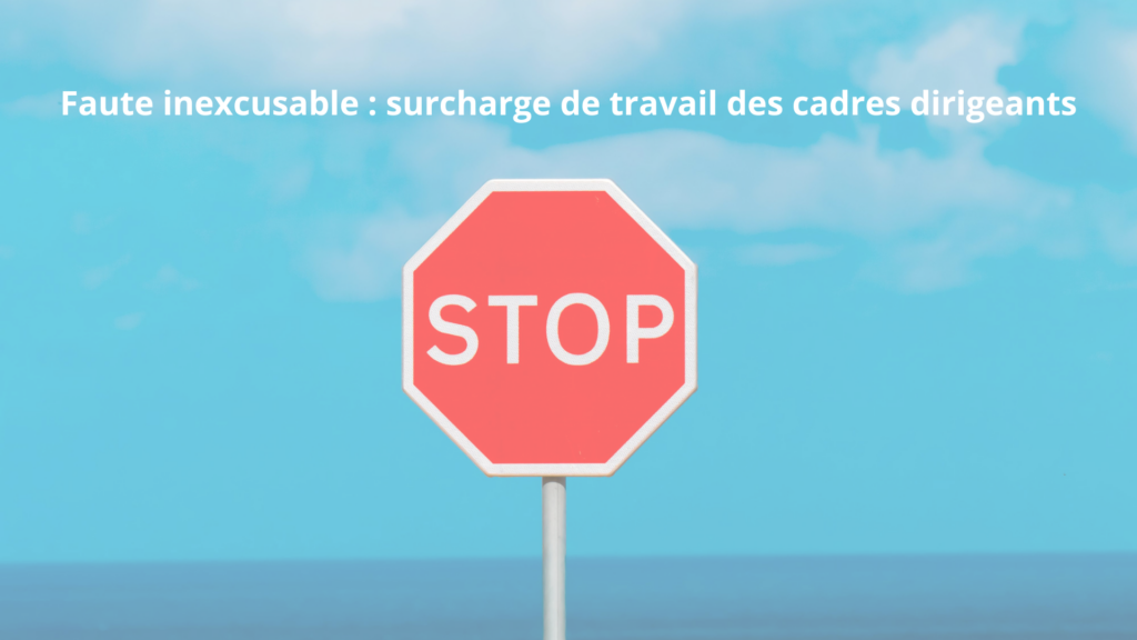 Faute inexcusable surcharge de travail des cadres dirigeants
