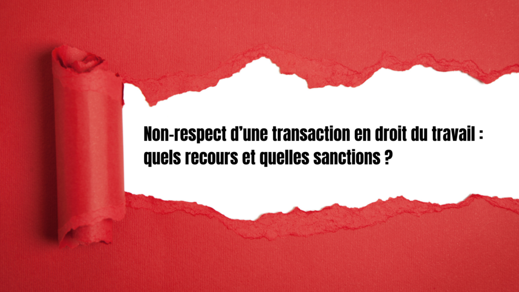 Non respect dune transaction en droit du travail quels recours et quelles sanctions