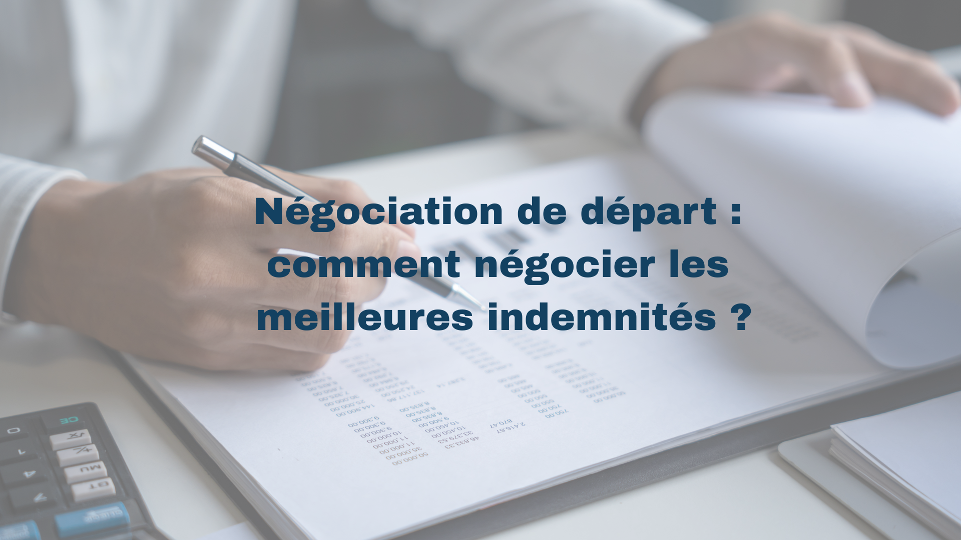 Négociation de départ : comment négocier les meilleures indemnités ?