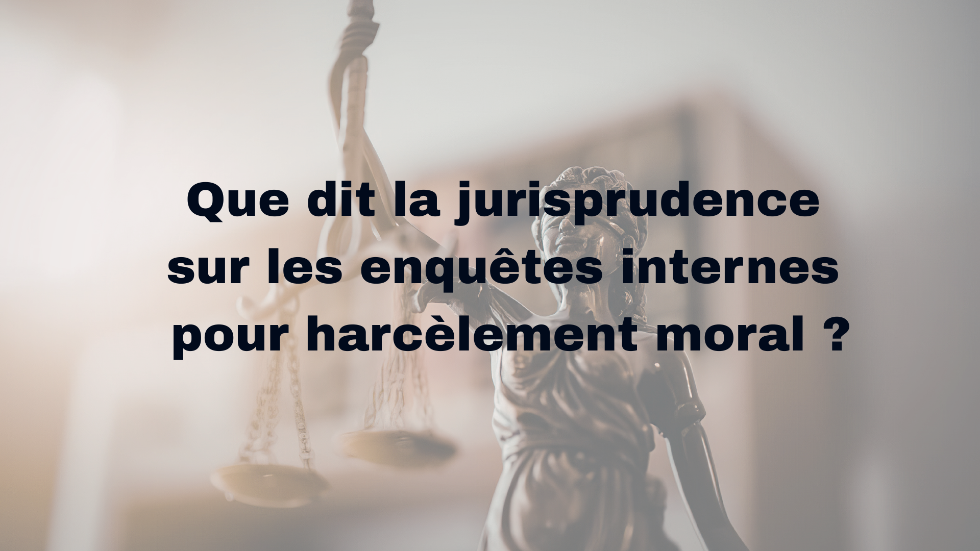 Que dit la jurisprudence sur les enquêtes internes pour harcèlement moral ? 1 Que dit la jurisprudence sur les enquetes internes pour harcelement moral